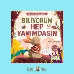 BİLİYORUM HEP YANIMDASIN - İLK DİNİ KAVRAMLARIM (ALLAH’A İMAN)
