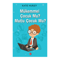 Mükemmel Çocuk Mu? Mutlu Çocuk Mu?